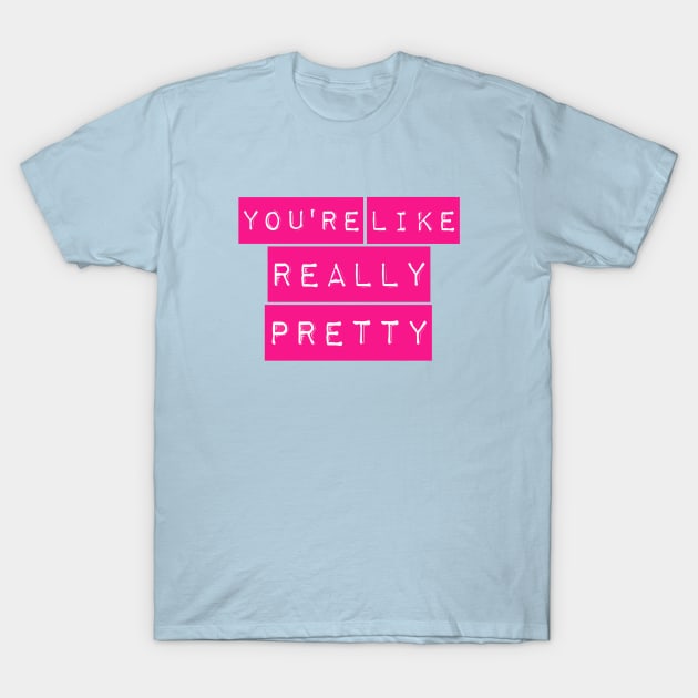 You're Like Really Pretty Mean Girls Label Maker T-Shirt by PeakedNThe90s